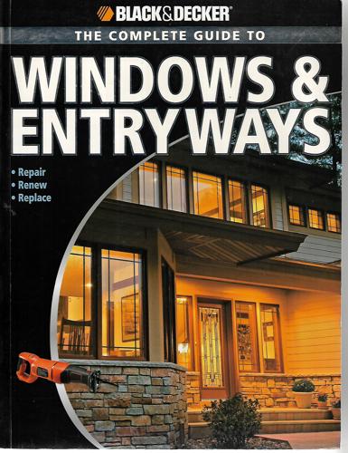 Black & Decker The Complete Guide To Windows & Entryways: Repair - Renew - Replace by Chris Marshall