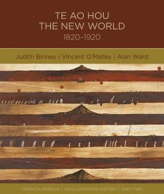 Te Ao Hou: the New World 1820-1920 by Judith Binney