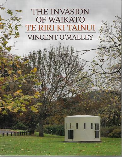 The Invasion of Waikato : Te Riri ki Tainui by Vincent O'Malley