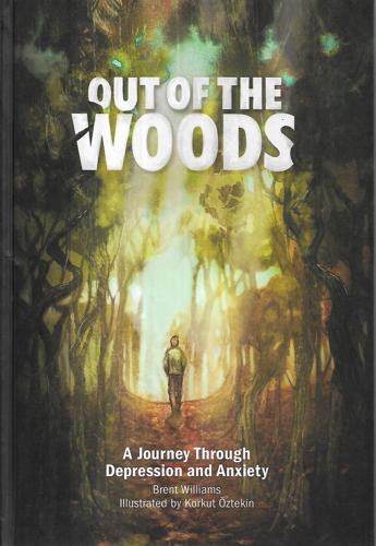 Out Of The Woods: A Journey Through Depression And Anxiety by Brent Williams