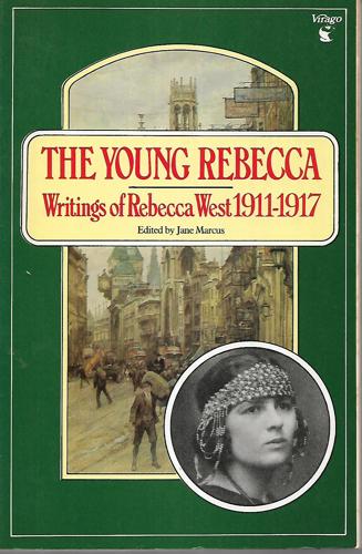 The Young Rebecca: Writings Of Rebecca West 1911-17 by Rebecca West