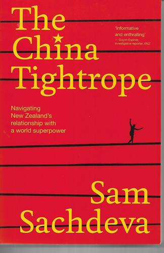 China Tightrope: Navigating New Zealand's Relationship With A World Superpower by Sam Sachdeva