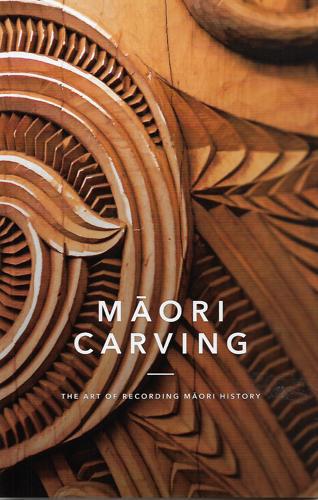 Maori Carving. The Art of Recording Māori History by Robyn Bargh and Malcolm Mulholland