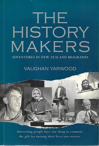 The History Makers: Adventures in New Zealand Biography by Vaughan Yarwood