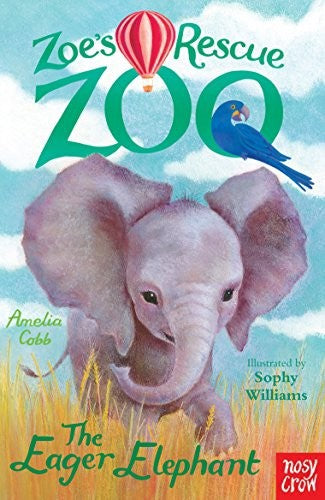 The Eager Elephant - Zoe's Rescue Zoo by Amelia Cobb