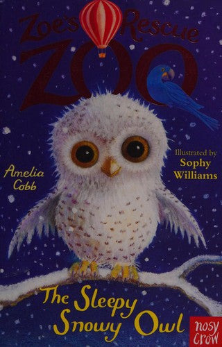 The Sleepy Snowy Owl -  Zoe's Rescue Zoo by Amelia Cobb