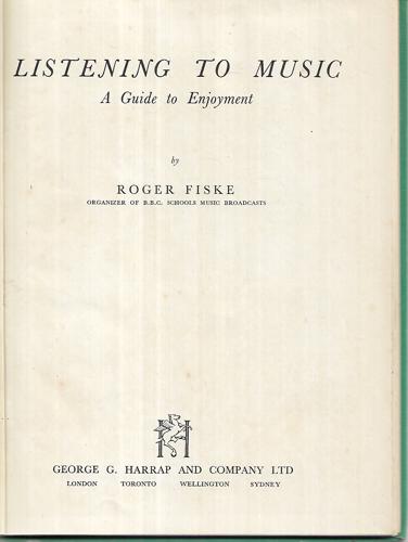 Listening To Music: A Guide To Enjoyment by Roger Fiske