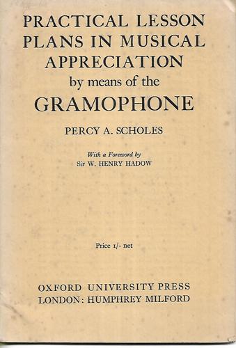 Practical Lesson Plans In Musical Appreciation By Means Of The Gramophone: For Elementary And Secondary Schools by Scholes, Percy Alfred