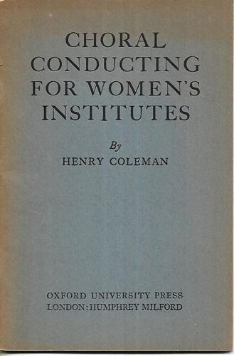 Choral Conducting For Women's Institutes by Henry Coleman