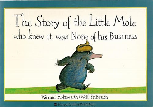 The Story of the Little Mole Who Knew It Was None of His Business by Wolf Erlbruch and Werner Holzwarth