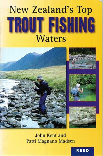 New Zealand's Top Trout Fishing Waters by John Kent and Patti Magnano Madsen