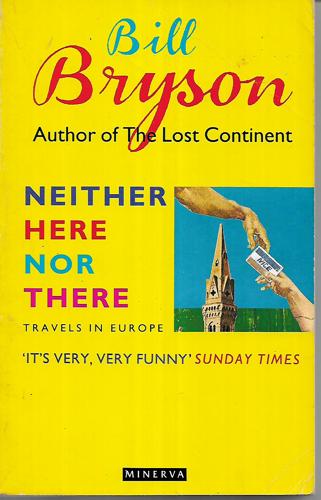 Neither Here Nor There: Travels In Europe by Bill Bryson