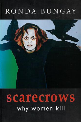 Scarecrows: Why Women Kill by Ronda Bungay