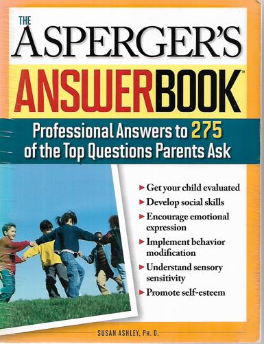 The Asperger's Answer Book: Professional Answers To 275 Of The Top Questions Parents Ask by Susan Ashley