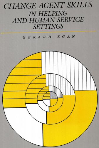 Change Agent Skills In Helping And Human Service Settings by Gerard Egan