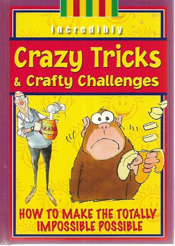 Incredibly Crazy Tricks And Crafty Challenges by Sandy Ransford