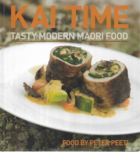 Kai Time: Tasty Modern Māori Food by Peter Peeti