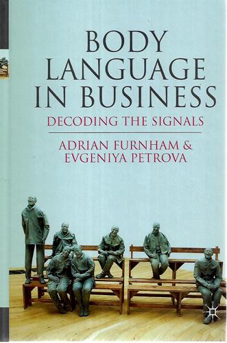 Body Language In Business: Decoding The Signals by Adrian Furnham and Evgeniya Petrova