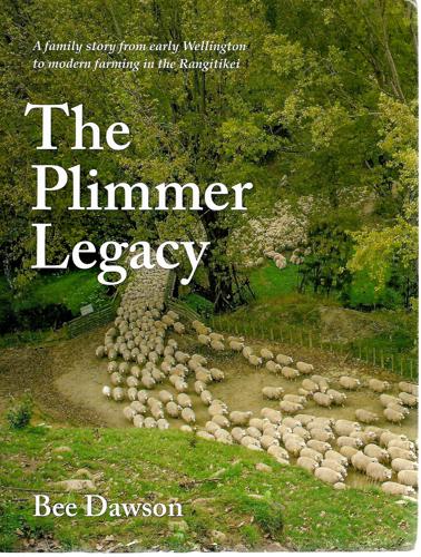 The Plimmer Legacy: A Family Story From Early Wellington To Modern Farming In The Rangitikei by Bee Dawson