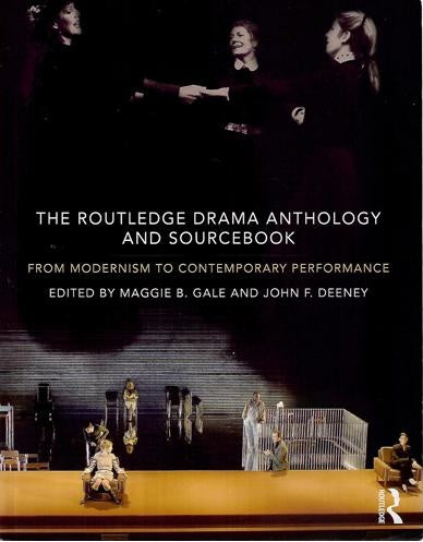 The Routledge Drama Anthology And Sourcebook: From Modernism To Contemporary Performance by John F. Deeney and Maggie Barbara Gale