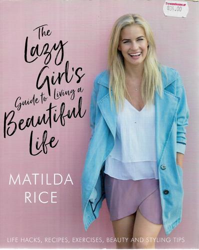 The Lazy Girl's Guide To Living A Beautiful Life by Matilda Rice