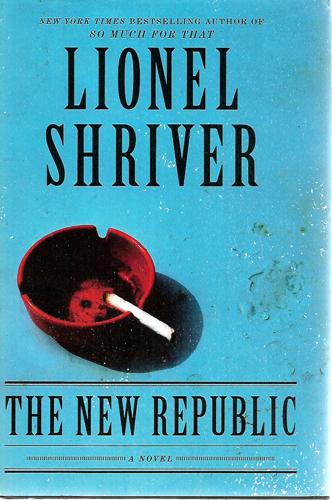 The New Republic: A Novel by Lionel Shriver
