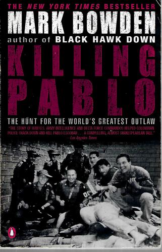 Killing Pablo: The Hunt For The World's Greatest Outlaw by Mark Bowden