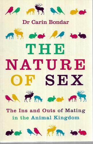 The Nature of Sex: the Ins And Outs of Mating in the Animal Kingdom by Carin Bondar