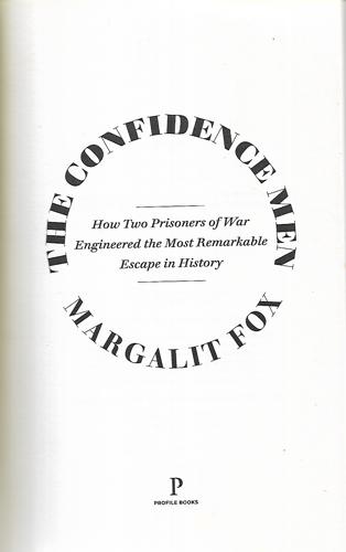 The Confidence Men: How Two Prisoners Of War Engineered The Most Remarkable Escape In History by Margalit Fox