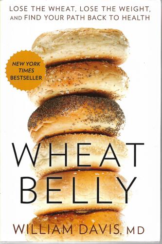 Wheat Belly: Lose The Wheat, Lose The Weight, And Find Your Path Back To Health by William Davis