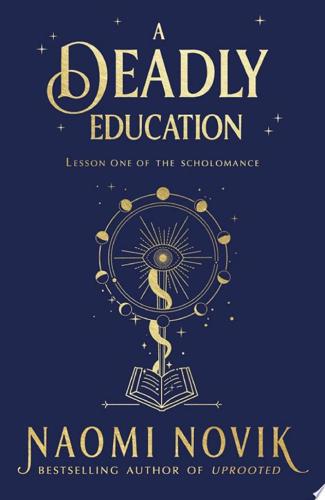 A Deadly Education: Lesson One of the Scholomance by Naomi Novik