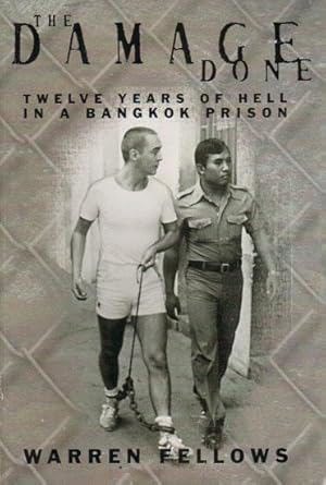 The Damage Done: Twelve Years Of Hell In A Bangkok Prison by Warren Fellows and Jack Marx