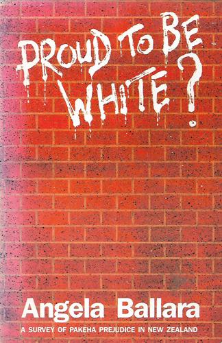 Proud To Be White? a Survey of Pakeha Prejudice in New Zealand by Angela Ballara