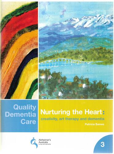 Nurturing the Heart: Creativity, Art Therapy and Dementia by Patricia Baines