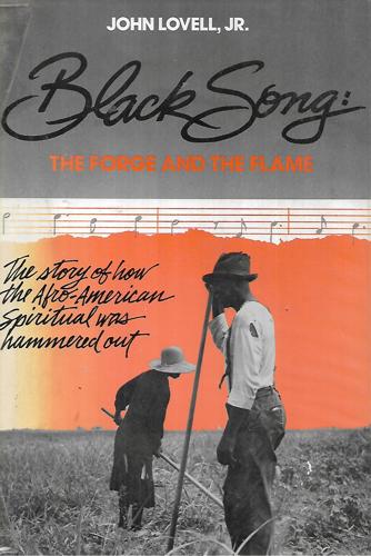 Black Song: The Forge And The Flame : The Story Of How The Afro-American Spiritual Was Hammered Out by John Lovell