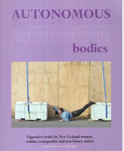 Autonomous Bodies: Figurative Works By New Zealand Women, Wāhine, Transgender And Non-Binary Artists