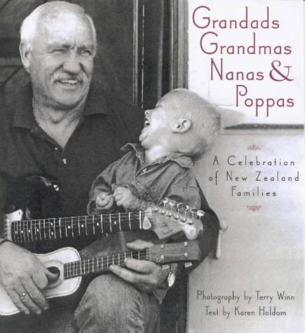 Grandads, Grandmas, Nanas & Poppas: A Celebration Of New Zealand Families by Karen Holdom