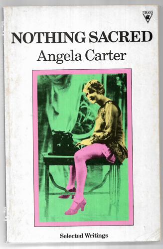 Nothing Sacred: Selected Writings by Angela Carter