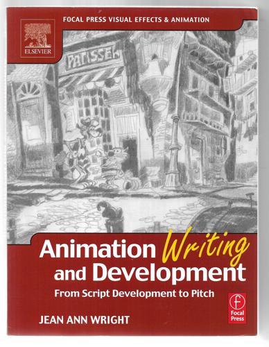 Animation Writing And Development: From Script Development To Pitch by Jean Wright