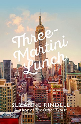 Three-Martini Lunch by Suzanne Rindell
