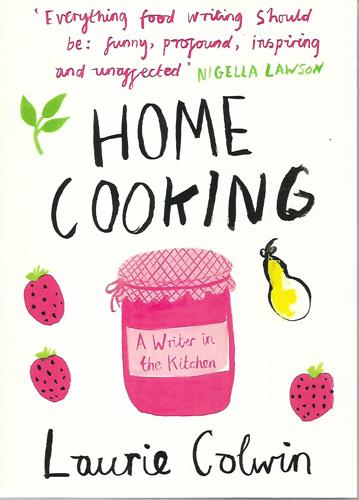 Home Cooking: A Writer In The Kitchen by Laurie Colwin