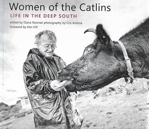 Women Of The Catlins: Life In The Deep South by Diana Noonan