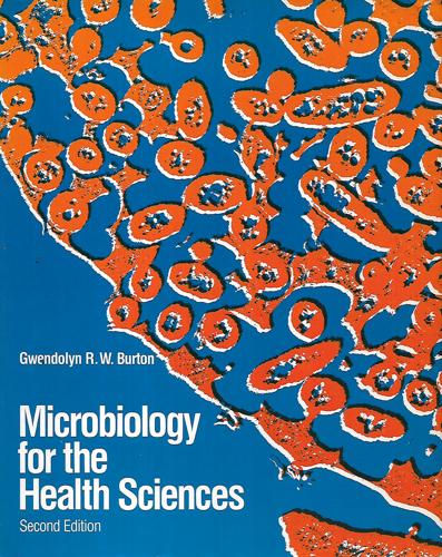 Microbiology For The Health Sciences by Gwendolyn R. W Burton