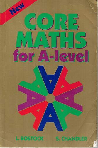 Core Maths For 'A' Level by L. Bostock and S. Chandler