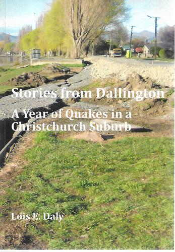 Stories From Dallington: A Year Of Quakes In A Christchurch Suburb by Lois E. Daly