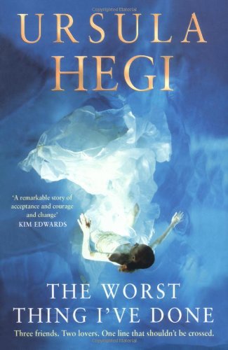 The Worst Thing I've Done by Ursula Hegi