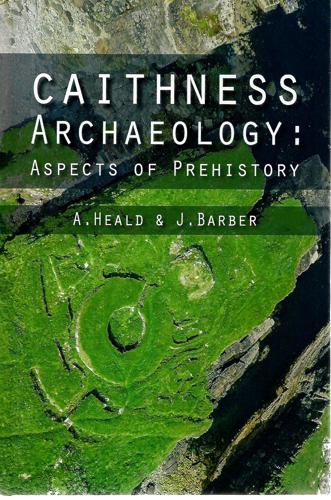 Caithness Archaeology: Aspects Of Prehistory by John Barber and Andrew Heald