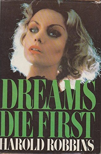 Dreams Die First: A Novel by Harold Robbins