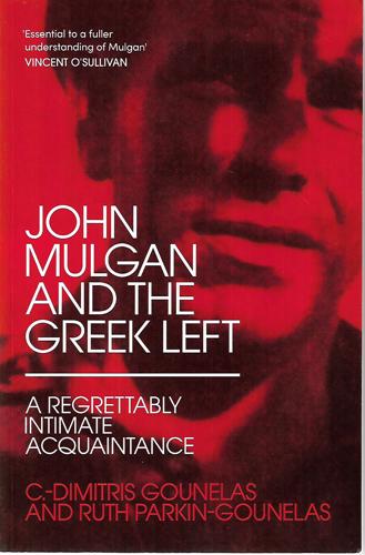 John Mulgan And The Greek Left: A Regrettably Intimate Acquaintance by C. -Dimitris Gounelas and Ruth Parkin-Gounelas