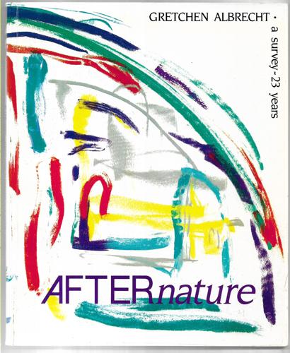 Afternature: Gretchen Albrecht, A Survey--23 Years by Gretchen Albrecht